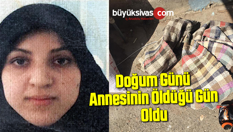 Doğum günü annesinin öldüğü gün oldu