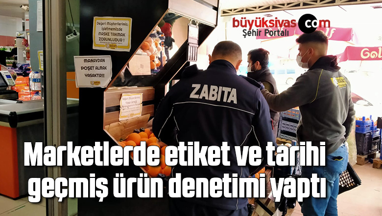 Marketlerde etiket ve tarihi geçmiş ürün denetimi yaptı