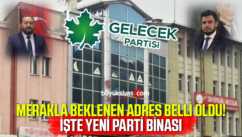 Sivas’ta Gelecek Partisi Binasına Kavuştu! İşte Parti Binası