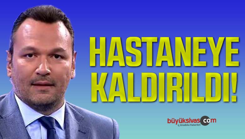Ali Sunal durumu ağırlaşınca hastaneye kaldırıldı