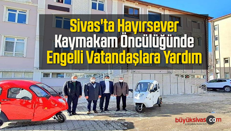 Sivas’ta Hayırsever Kaymakam Öncülüğünde Engelli Vatandaşlara Yardım