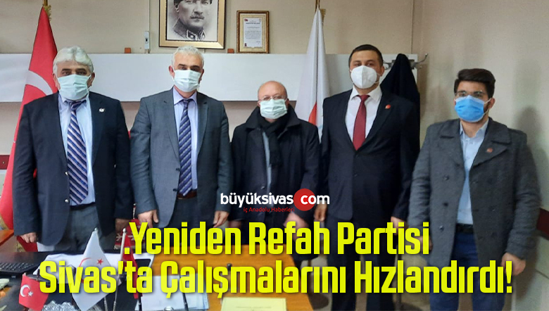 Yeniden Refah Partisi Sivas’ta Çalışmalarını Hızlandırdı!