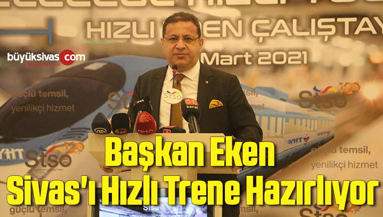 Başkan Eken Sivas’ı Hızlı Trene Hazırlıyor