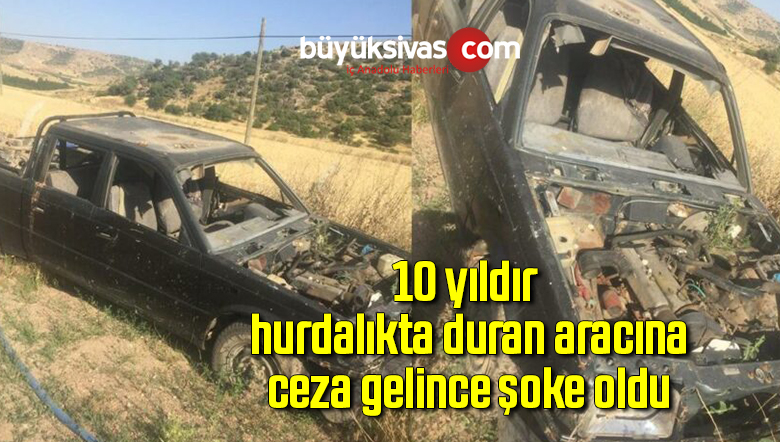 10 yıldır hurdalıkta duran aracına ceza gelince şoke oldu