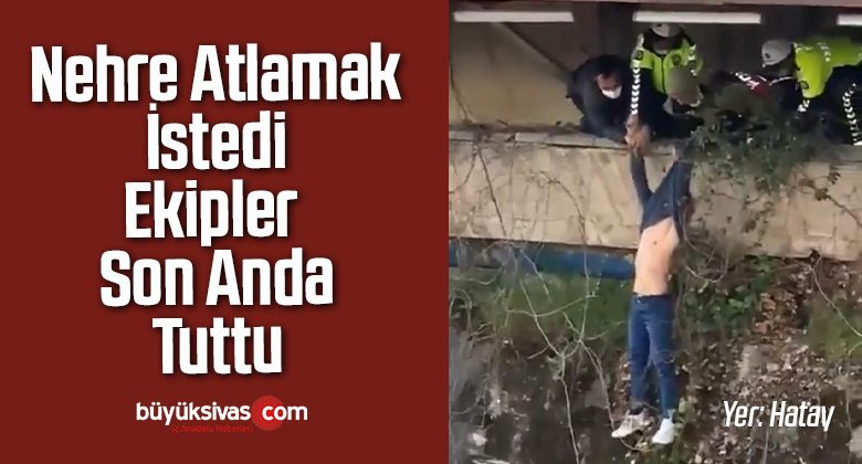 Nehre Atlayarak İntihar Etmek İsteyen Genci Ekipler Son Anda Kurtardı