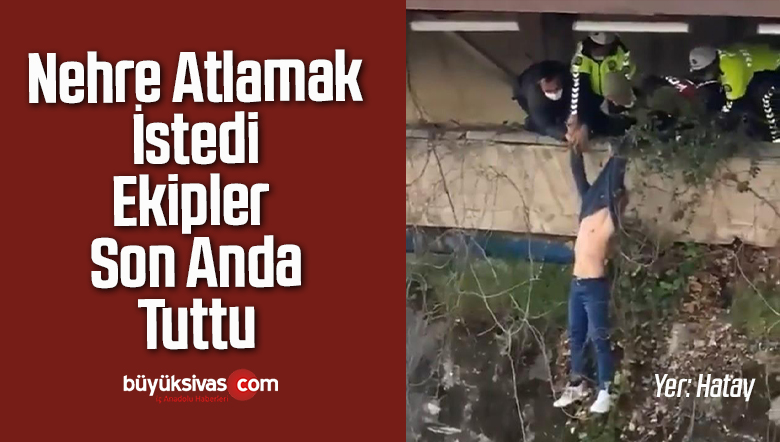 Nehre Atlayarak İntihar Etmek İsteyen Genci Ekipler Son Anda Kurtardı