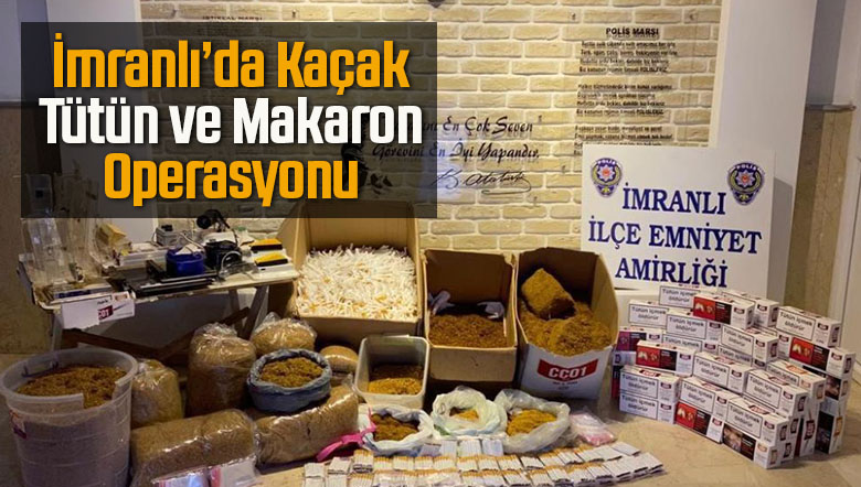 İmranlı’da Kaçak Tütün ve Makaron Ele Geçirildi