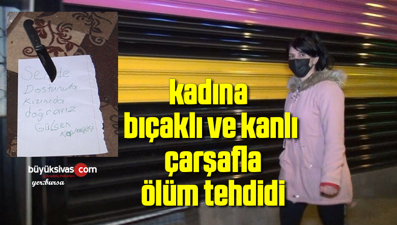 kadına bıçaklı ve kanlı çarşafla ölüm tehdidi