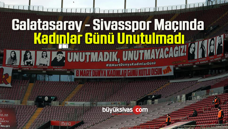 Galatasaray – Sivasspor Maçında Kadınlar Günü Unutulmadı