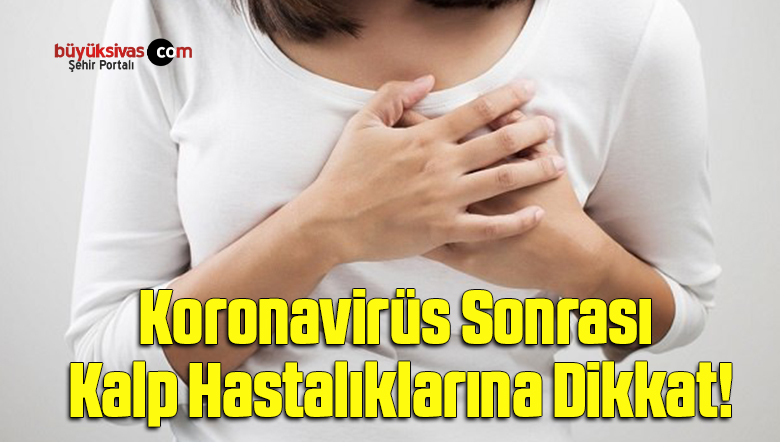Koronavirüs Sonrası Kalp Hastalıklarına Dikkat!