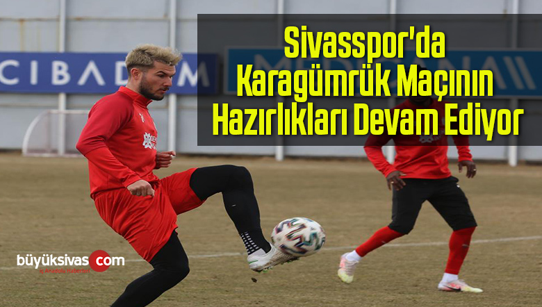 Sivasspor’da Karagümrük Maçının Hazırlıkları Devam Ediyor
