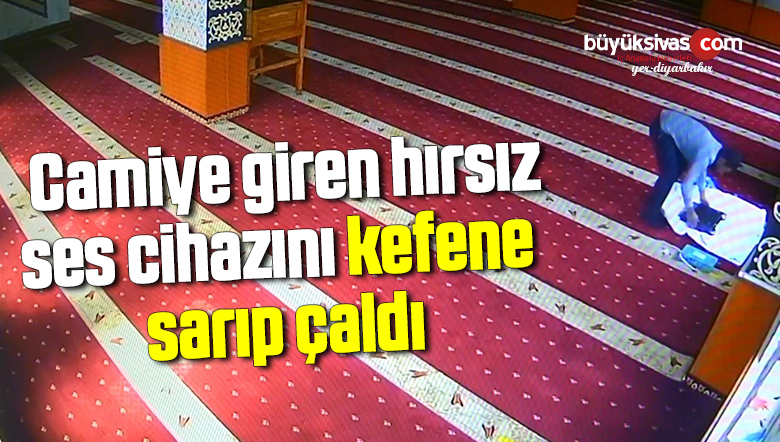 Bir acayip hırsızlık: Camiye giren hırsız, ses cihazını kefene sarıp çaldı