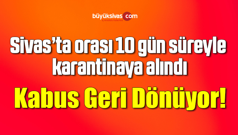 Sivas’ta bir köy karantinaya alındı