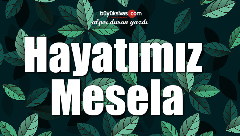 Hayatımız Mesela