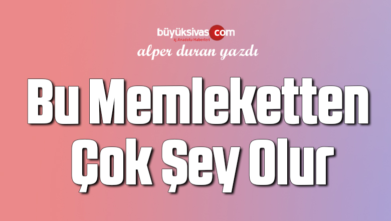 Bu Memleketten Çok Şey Olur