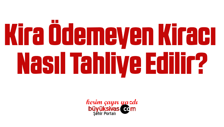 Kira Ödemeyen Kiracı Nasıl Tahliye Edilir?