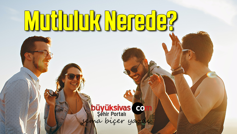 Mutluluk Nerede?