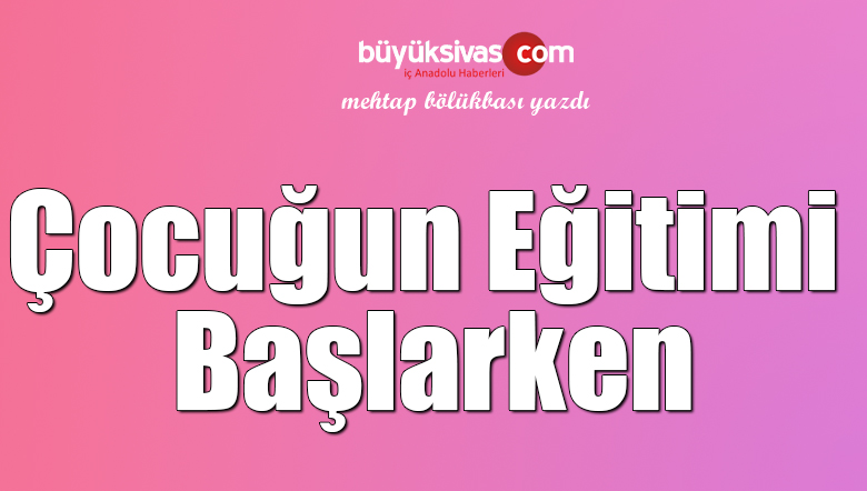 Çocuğun Eğitimi Başlarken