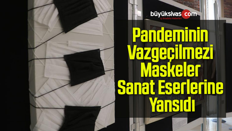 Pandeminin Vazgeçilmezi Maskeler Sanat Eserlerine Yansıdı