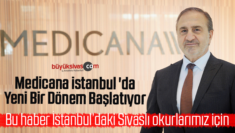 Medicana istanbul ‘da Yeni Bir Dönem Başlatıyor! Hizmete Açıldı