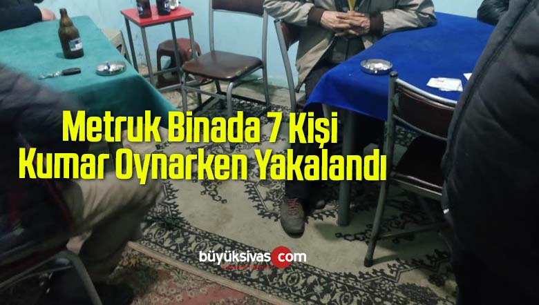 Metruk Binada 7 Kişi Kumar Oynarken Yakalandı