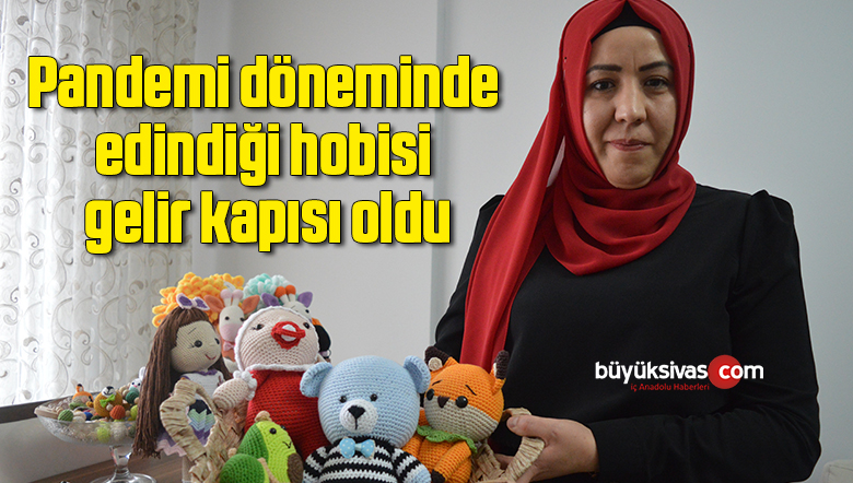 Pandemi döneminde edindiği hobisi gelir kapısı oldu