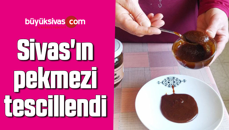 Sivas’ın pekmezi tescillendi