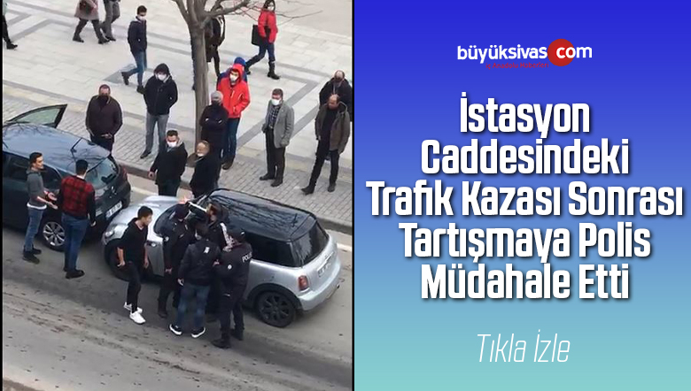 İstasyon Caddesindeki Trafik Kazası Sonrası Tartışmaya Polis Müdahale Etti