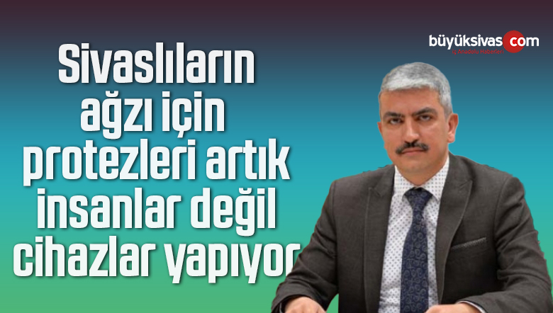 Ağız ve Diş Sağlığı Hastanesinde protezleri artık insanlar değil cihazlar yapıyor