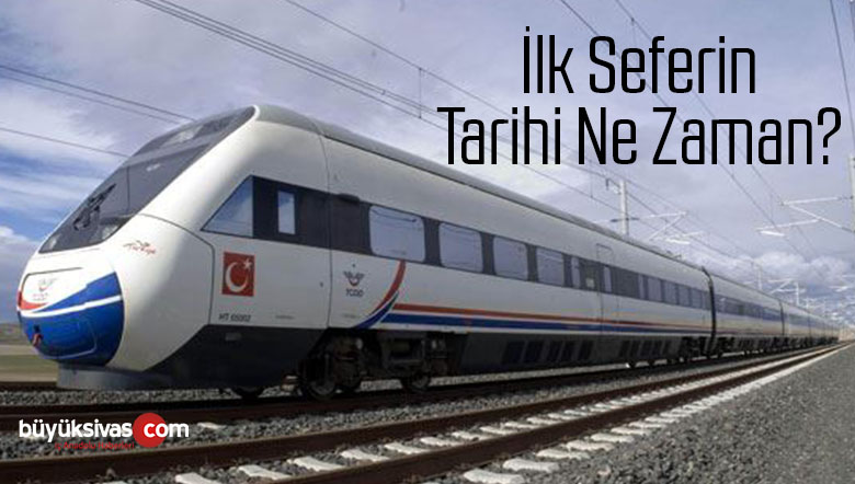 Ankara-Sivas Yüksek Hızlı Tren Hattında, ‘ilk sefer ne zaman yapılacak?’