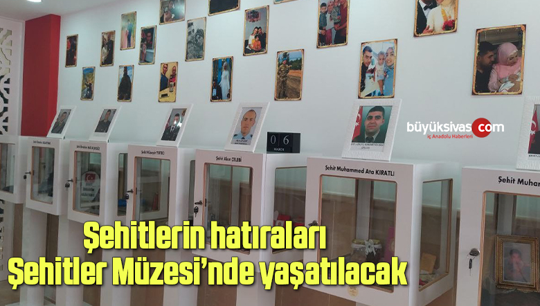 Şehitlerin hatıraları Şehitler Müzesi’nde yaşatılacak