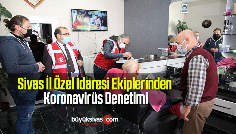 Sivas İl Özel İdaresi Ekiplerinden Covid-19 Denetimi