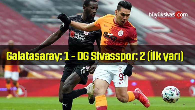 Süper Lig : Galatasaray: 1 – DG Sivasspor: 2 (İlk yarı)