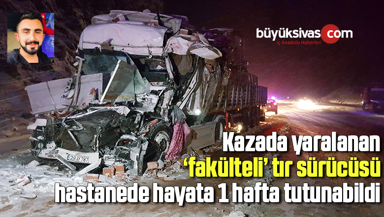 Kazada yaralanan ‘fakülteli’ tır sürücüsü hastanede hayata 1 hafta tutunabildi