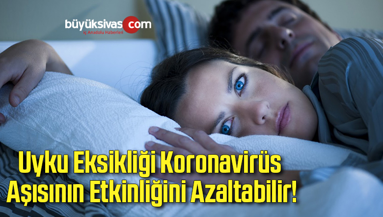 Uyku Eksikliği Koronavirüs Aşısının Etkinliğini Azaltabilir!