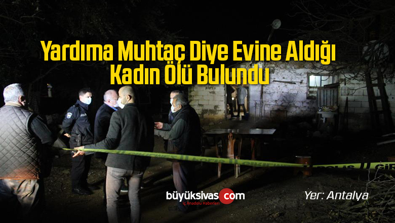 Yardıma Muhtaç Diye Evine Aldığı Kadın Ölü Bulundu