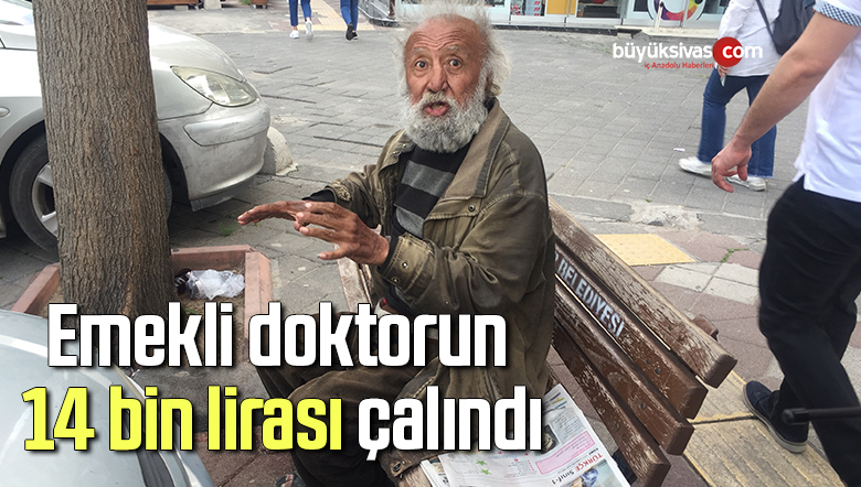 Emekli doktorun 14 bin lirası çalındı