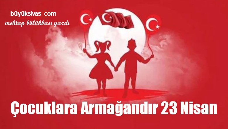 Çocuklara Armağandır 23 Nisan