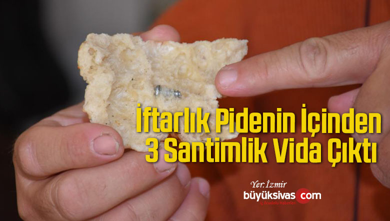 İftarlık Pidenin İçinden 3 Santimlik Vida Çıktı