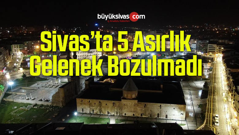 Sivas’a Özel 5 Asırlık Ramazan Geleneğine Korona Engel Olamadı