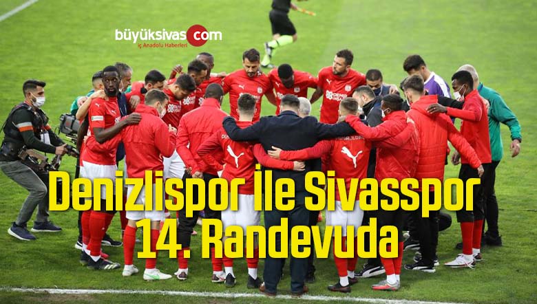 Denizlispor İle Sivasspor 14. Randevuda