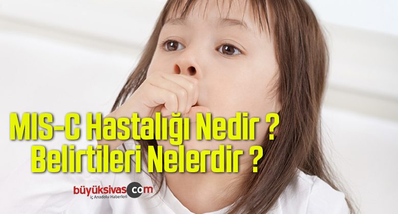 MIS-C Hastalığı Nedir ? Belirtileri Nelerdir ?