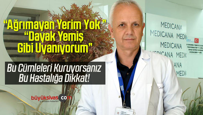 Ağrımayan Yerim Yok Diyorsanız Bu Hastalığa Yakalanmış Olabilirsiniz
