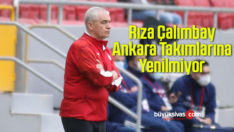 Rıza Çalımbay’ın Ankara Takımlarına Karşı Şansı Tutuyor