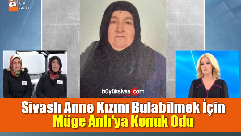 Sivaslı Anne Kızını Bulabilmek İçin Müge Anlı’ya Konuk Odu 