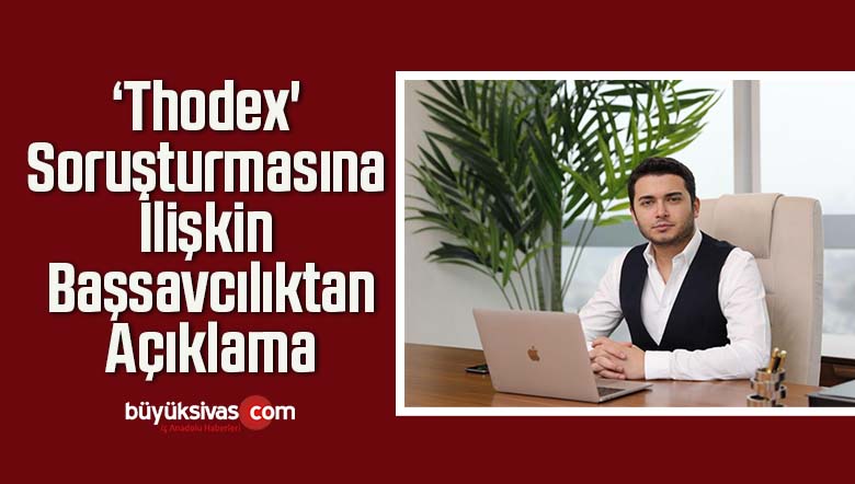 ‘Thodex’ Soruşturmasına İlişkin Başsavcılıktan Açıklama
