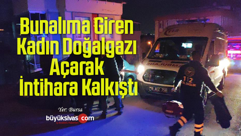 Bunalıma Giren Kadın Doğalgazı Açarak İntihara Kalkıştı