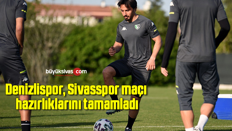 Denizlispor, Sivasspor maçı hazırlıklarını tamamladı