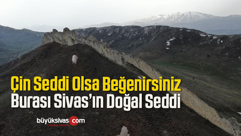 Sivas’ın Doğal Seddi İlginç Görüntüsüyle Dikkat Çekiyor