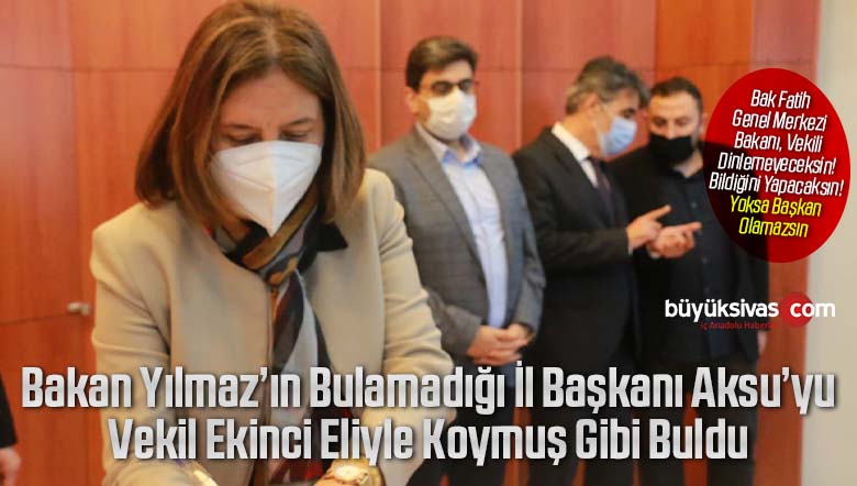 Bacanağı için siyasi hayatını riske sokan İl Başkanı Hakan Aksu’yu Vekil Ekinci buldu